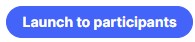 launch_to_participants_button.jpg